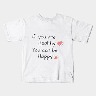 If you are Healthy, You can be Happy - Health quote Kids T-Shirt